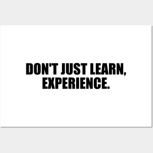 Don't just learn, experience Posters and Art